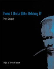 Travis Jeppesen: Poems I Wrote While Watching TV